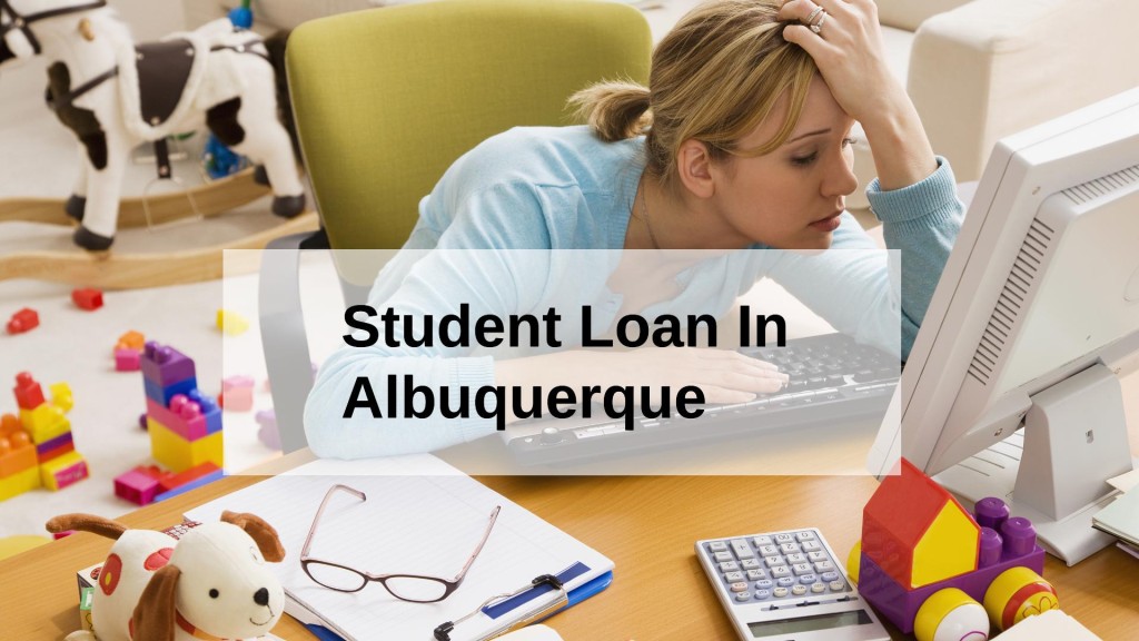 Get a Student Loan in Albuquerque, New Mexico, USA
