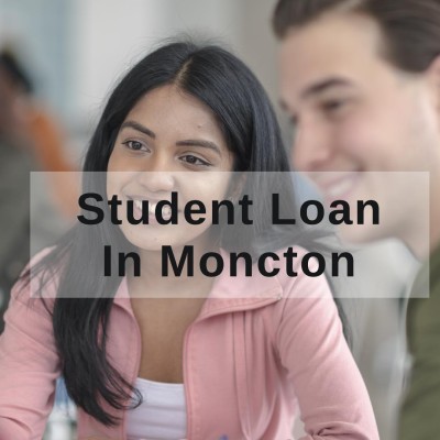 Get Student Loan in Moncton, New Brunswick in Canada