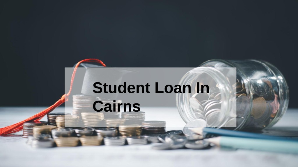 Get a Student Loan in Cairns, Queensland in Australia