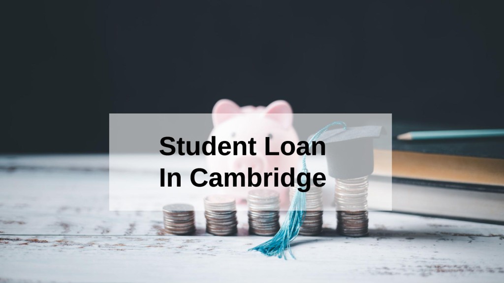Get a Student Loan in Cambridge, England in UK