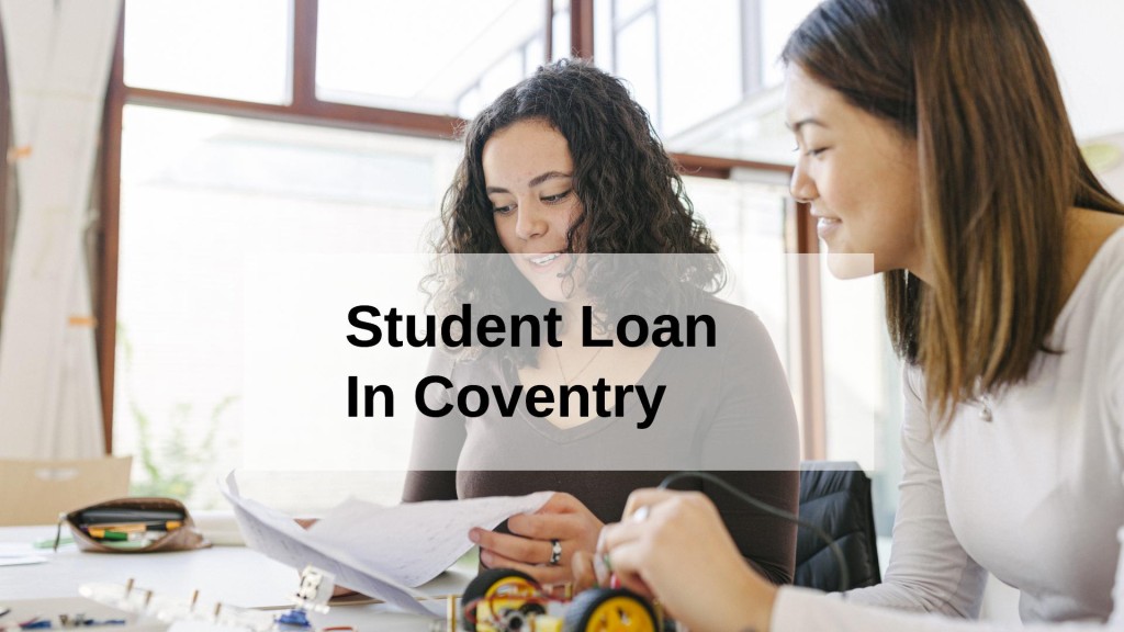 Get a Student Loan in Coventry, England in UK