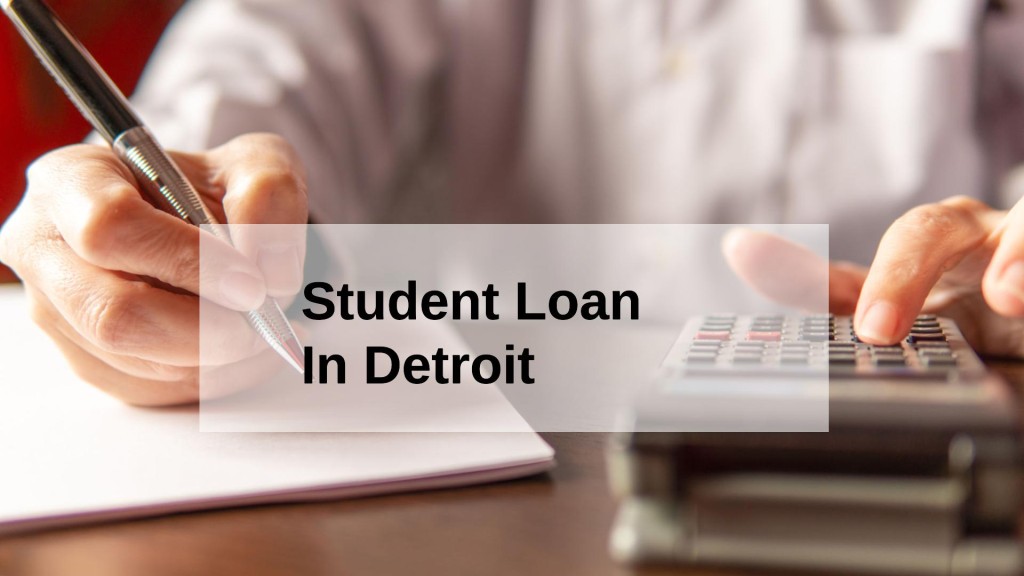 Get a Student Loan in Detroit, Michigan in USA