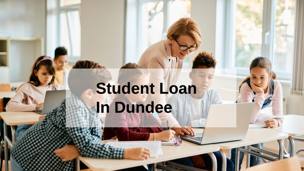Get a Student Loan in Dundee, Scotland in UK