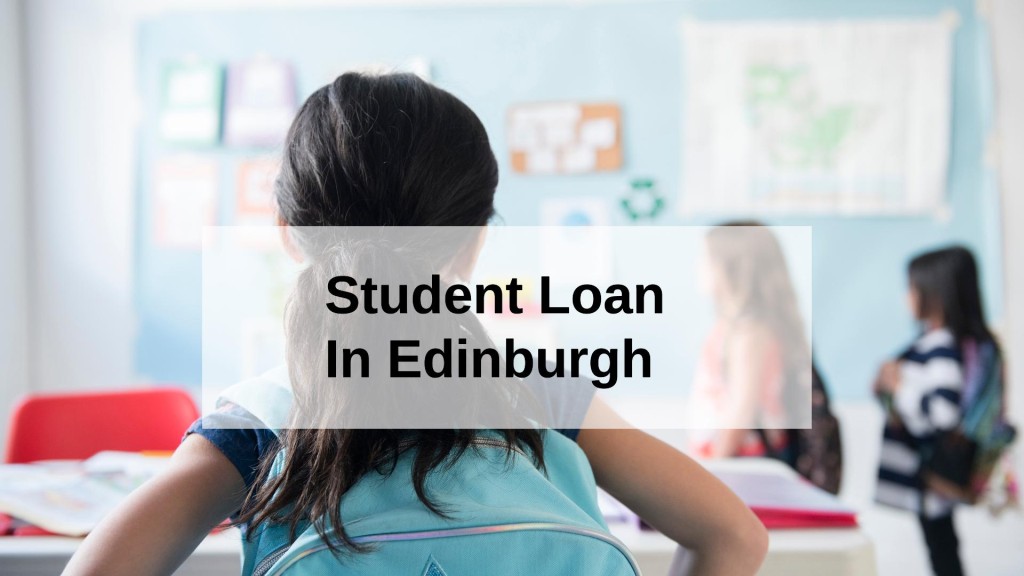 Get a Student Loan in Edinburgh, Scotland in UK
