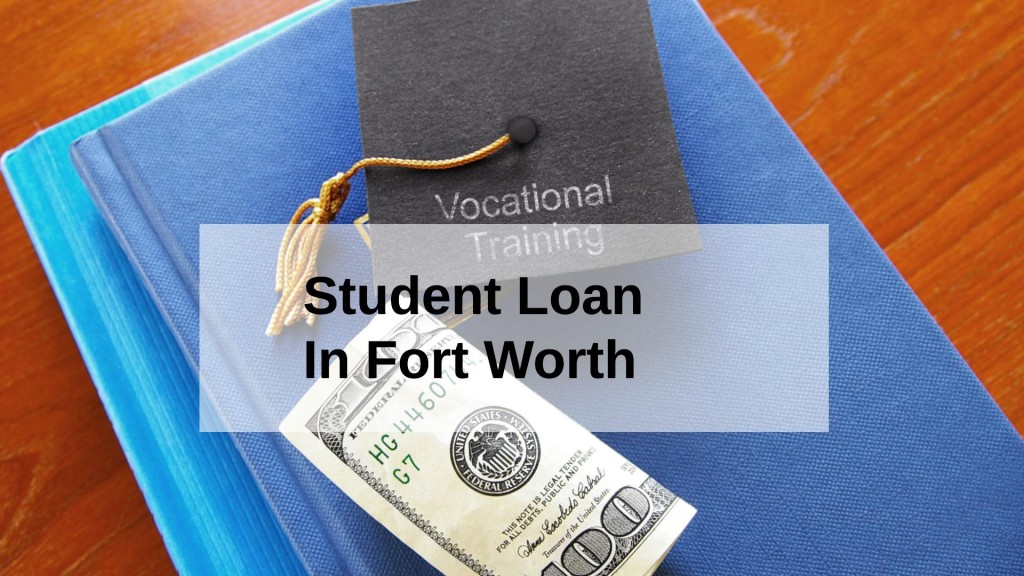Get a Student Loan in Fort Worth, Texas in USA