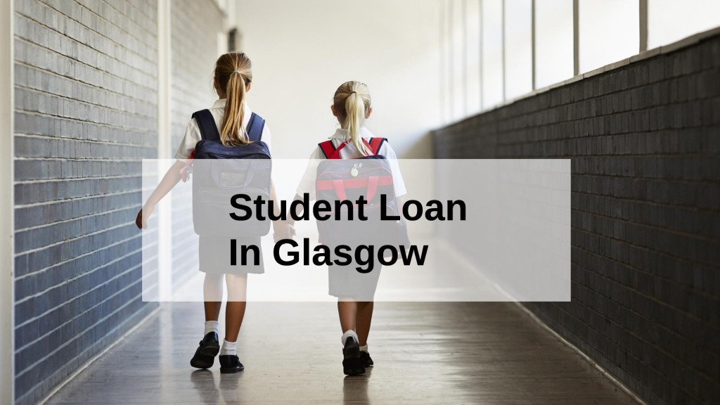 Get a Student Loan in Glasgow, Scotland in UK