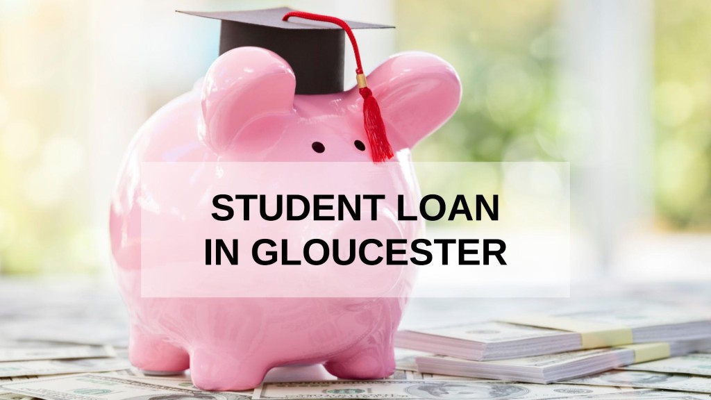 Get a Student Loan in Gloucester, England in UK