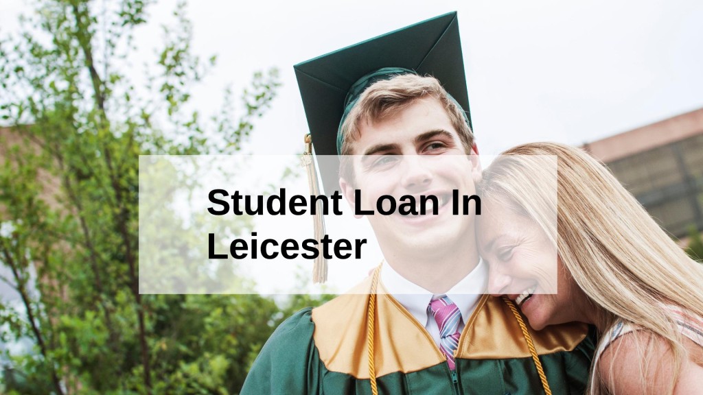 Get a Student Loan in Leicester, England in UK