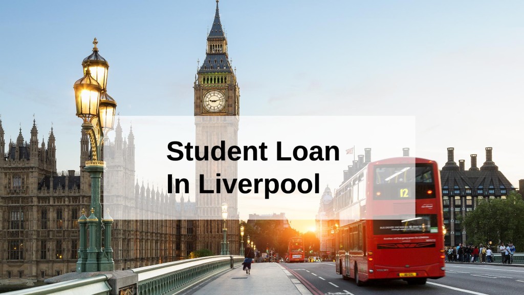 Get a Student Loan in Liverpool, England in UK