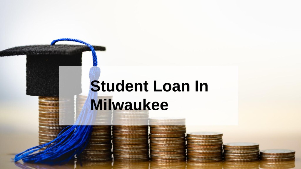 Get a Student Loan in Milwaukee, Wisconsin in USA
