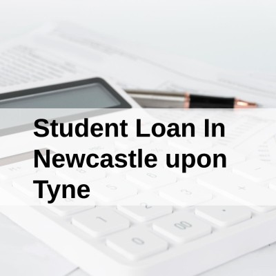 Get a Student Loan in Newcastle upon Tyne, England in UK