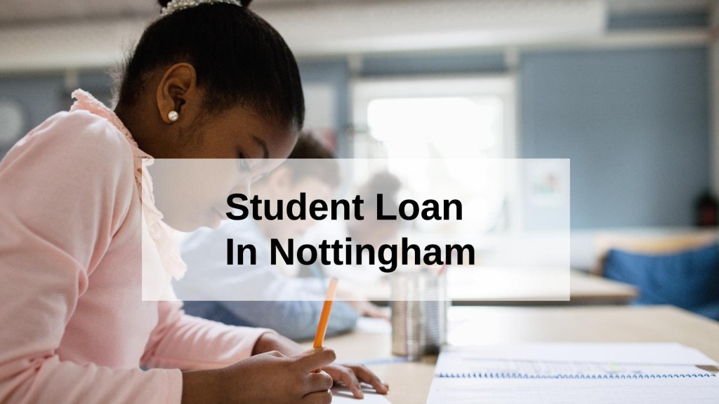 Get a Student Loan in Nottingham, England in UK