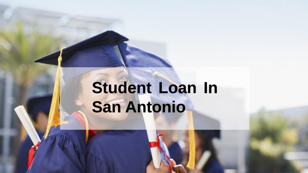 Get a Student Loan in San Antonio, Texas in USA