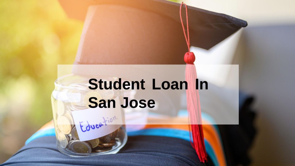 Get a Student Loan in San Jose, California in USA