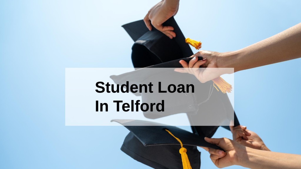 Get a Student Loan in Telford, England in UK