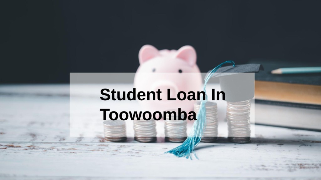 Get a Student Loan in Toowoomba, Queensland in Australia
