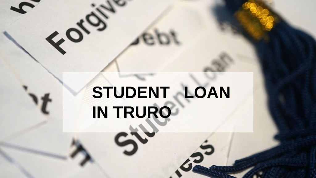 Get a Student Loan in Truro, England in UK