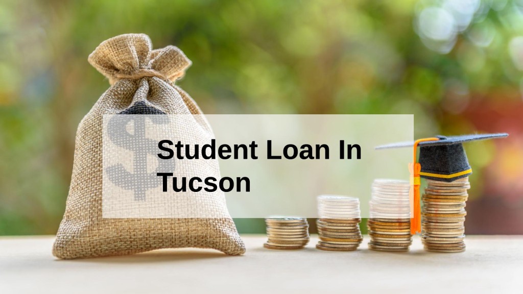 Get a Student Loan in Tucson, Arizona in USA
